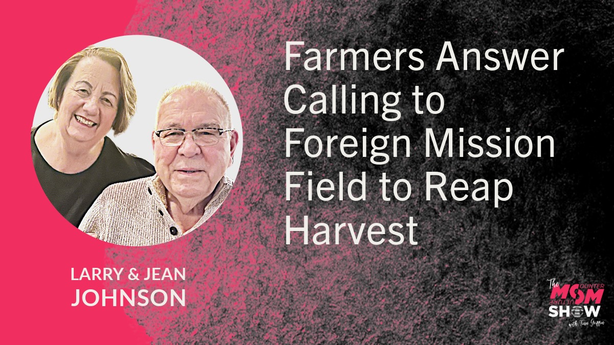 Farmers Answer Calling to Foreign Mission Field to Reap Harvest - Larry and Jean Johnson